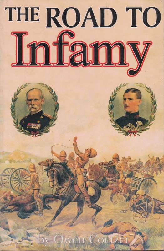 The Road to Infamy (1899-1900): Colenso, Spioenkop, Vaalkrantz, Piet - Coetzer, Owen