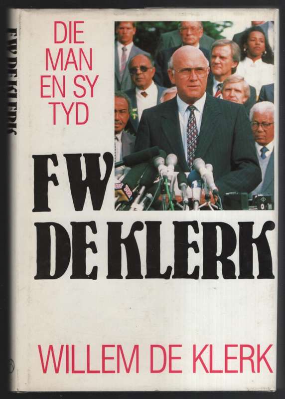 F. W. de Klerk: Die Man en sy Tyd - De Klerk, Willem
