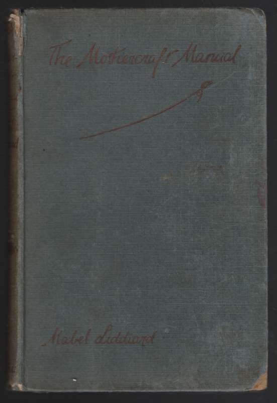 The Mothercraft Manual, or the Expectant and Nursing Mother and Baby - Liddiard, Mabel