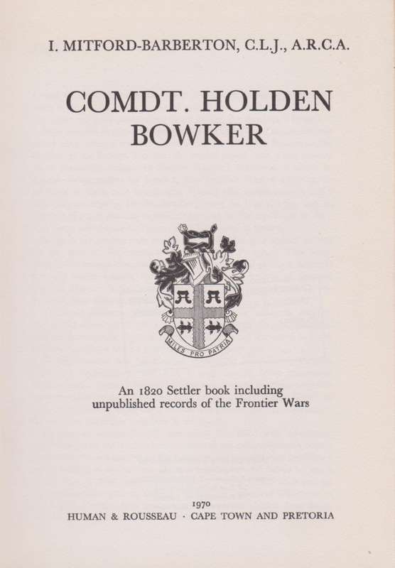 Comdt. Holden Bowker. An 1820 Settler book including unpublished rec - Mitford-Barberton, I.