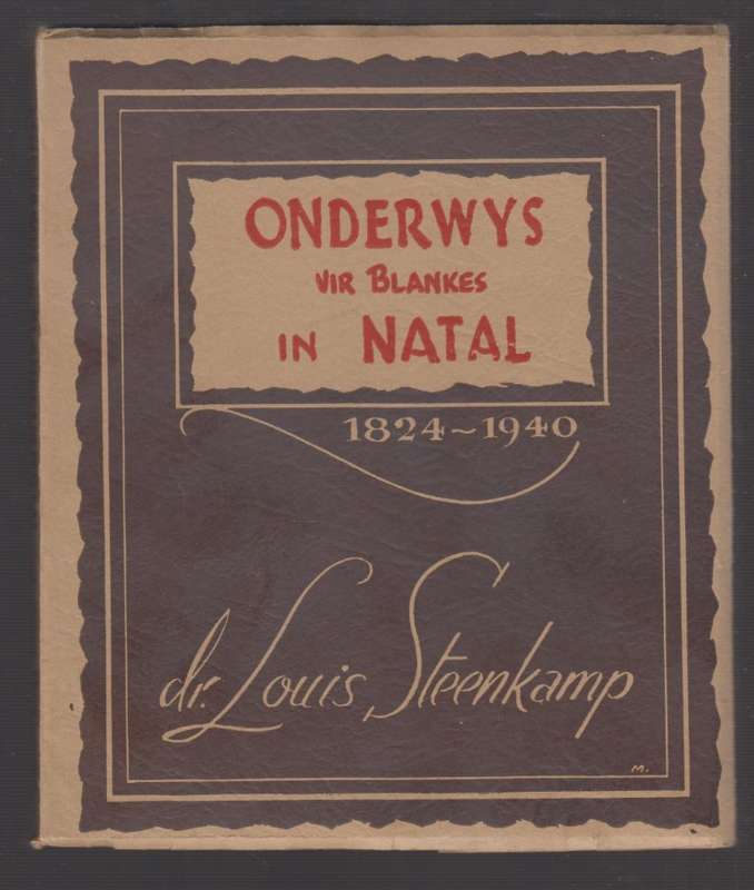 Onderwys vir Blankes in Natal 1824-1940. 'n PopulÃªr-wetinskaplike v - Steenkamp, Louis S.