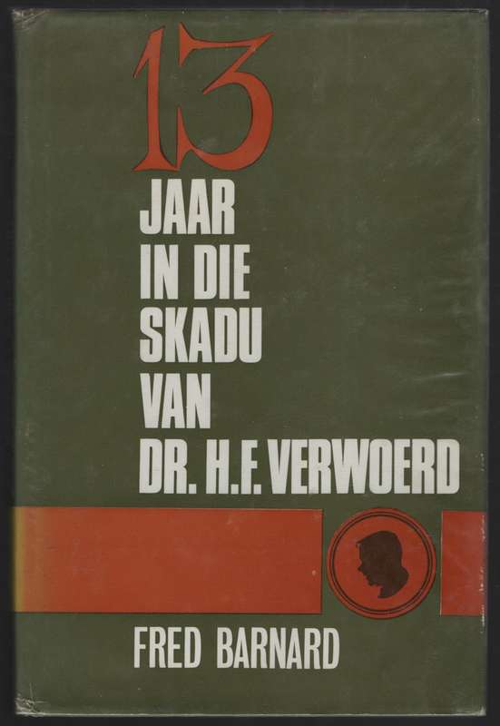 13 Jaar in die Skadu van Dr. H. F. Verwoerd - Barnard, Fred