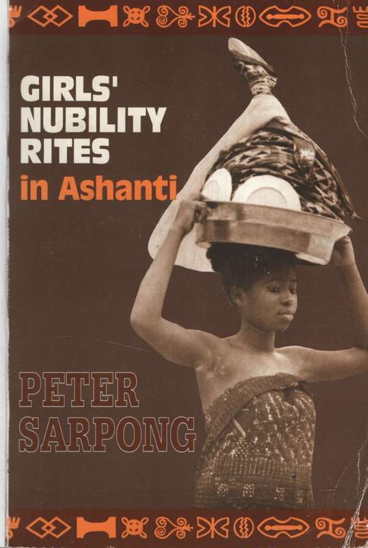 Girls' Nubility Rites in Ashanti - Sarpong, Peter