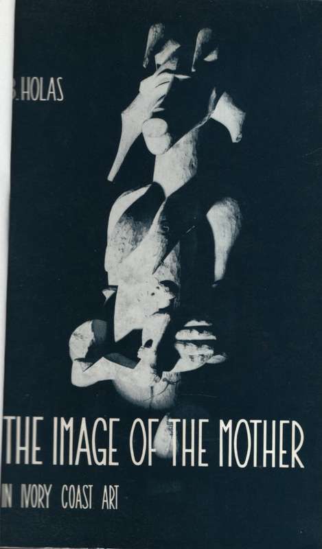 The Image of the Mother in Ivory Coast Art - Holas, B.