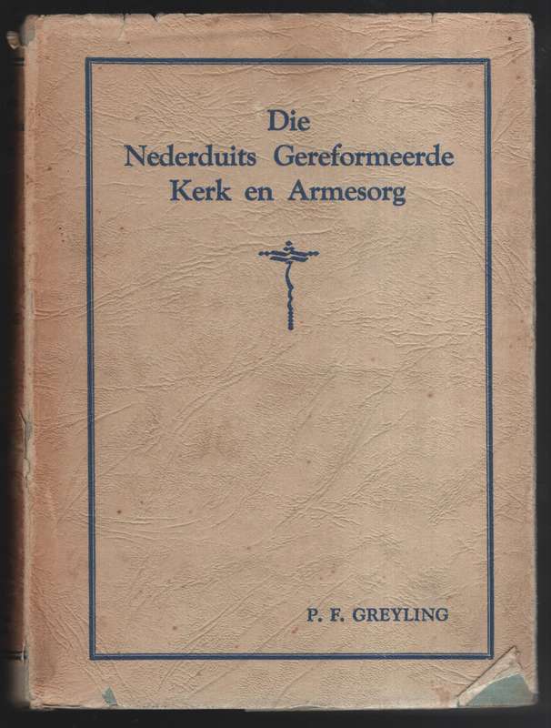 Die Nederduitse Gereformeerde Kerk en Armesorg - Greyling, P. F.