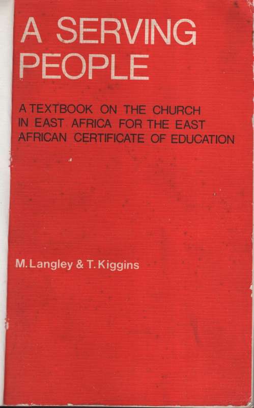 A Serving People. A Textbook on the Church in East Africa for the Ea - Langley, M; Kiggins, T.