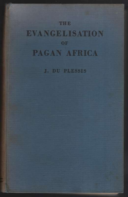 The Evangelisation of Pagan Africa. A History of Christian Missions  - Du Plessis, J.