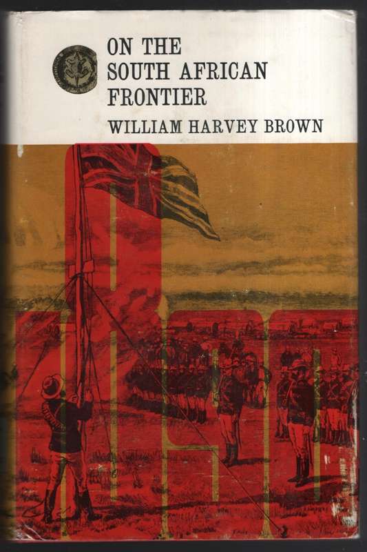 On the South African Frontier. The adventures and observations of an - Brown, William Harvey