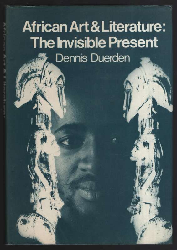African Art & Literature: The Invisible Present - Duerden, Dennis