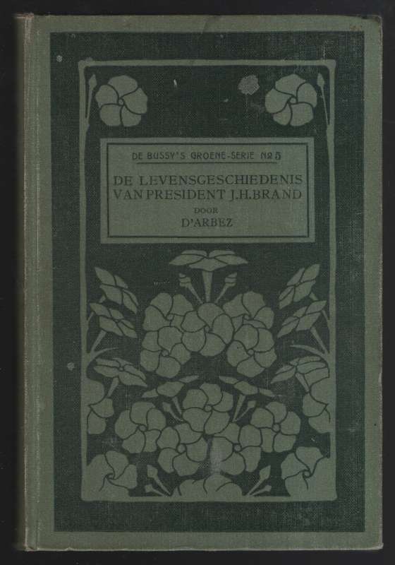De Levensgeschiedenis van President J. H. Brand. De Bussy'd Groene-S - D'Arbez