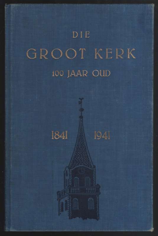 Die Groot Kerk 100 Jaar Oud, 1841-1941 - Oberholster, J. A. S.
