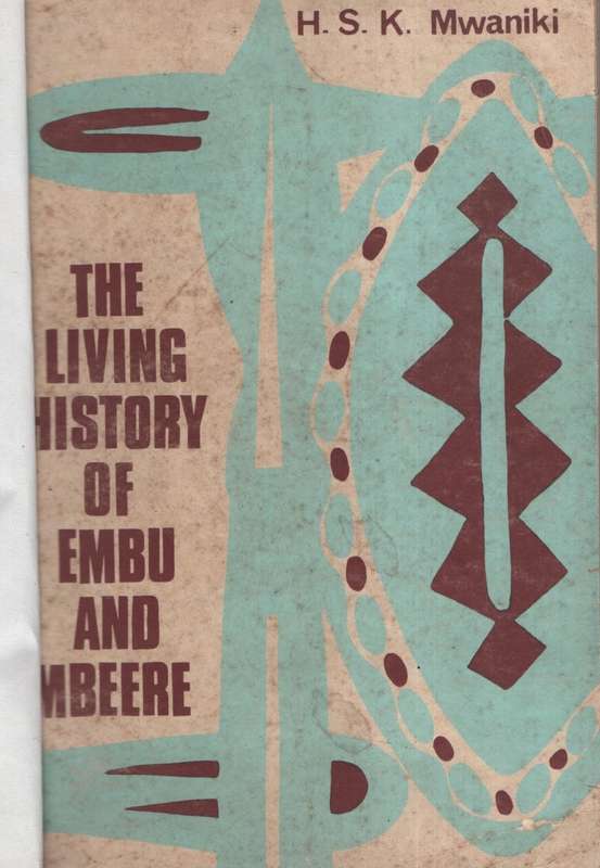 The Living History of the Embu and Mbeere to 1906 - Mwaniki, H. S. Kabeca