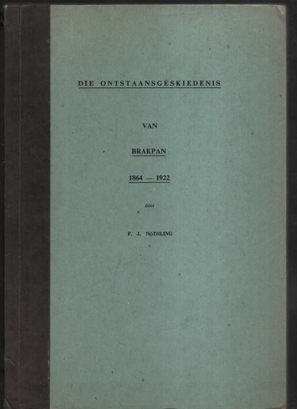 Die Ontstaangeskiedenis van Brakpan, 1864-1922 - NÃ¶thling, Frederik Jacobus