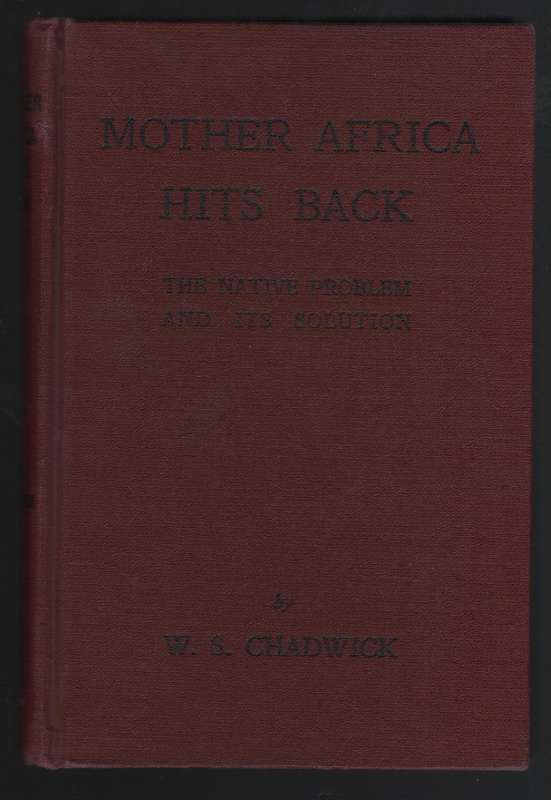 Mother Africa Hits Back: The Native Problem and its Solution - Chadwick, W. S.