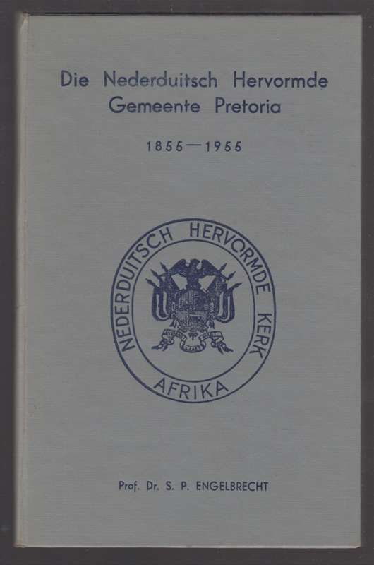 Die Nederduitsch Hervormde Gemeente Pretoria 1855-1955 - Engelbrecht, S. P.