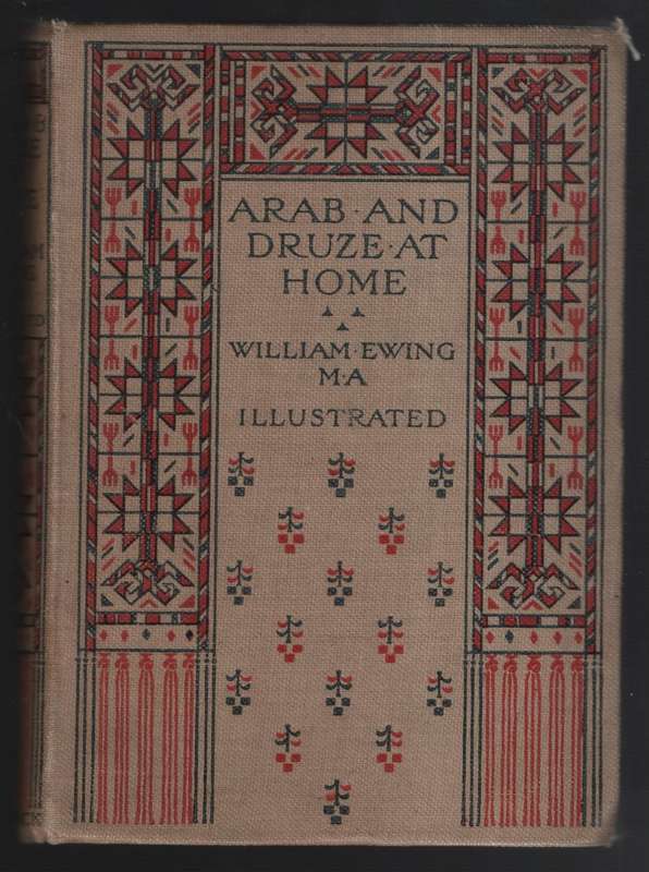 Arab and Druze at Home: A Record of Travel and Intercourse with the  - Ewing, William