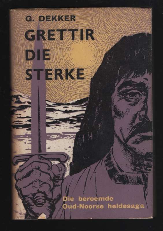 Grettir die Sterke: Die Beroemde Oud-Noorse Heldesaga - Dekker, G.
