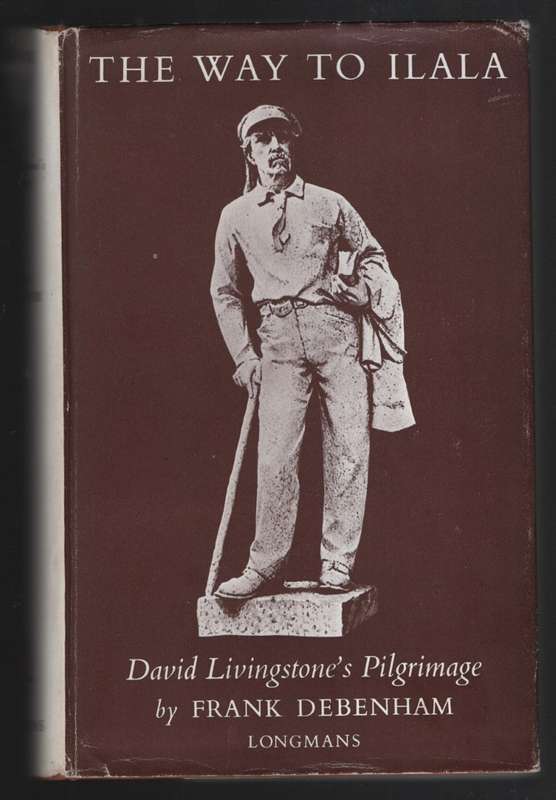 The Road to Ilala: David Livingstone's Pilgrimage - Debenham, Frank