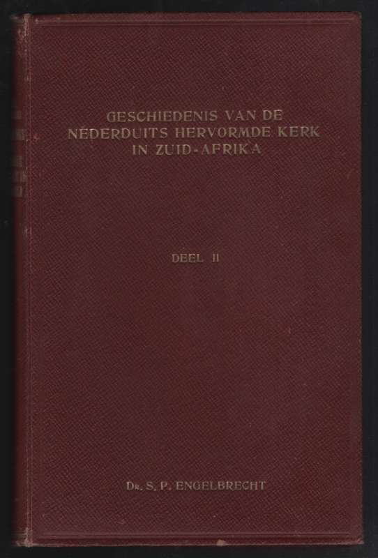 Geschiedenis van de Nederduits Hervormde Kerk in Zuid-Afrika. Deel I - Engelbrecht, S. P.