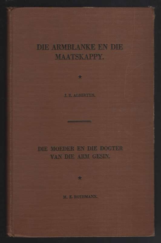 Die Armblanke en die Maatskappy / Die Moeder en die Dogter van die A - Albertyn, J. R.; Rothmann, M