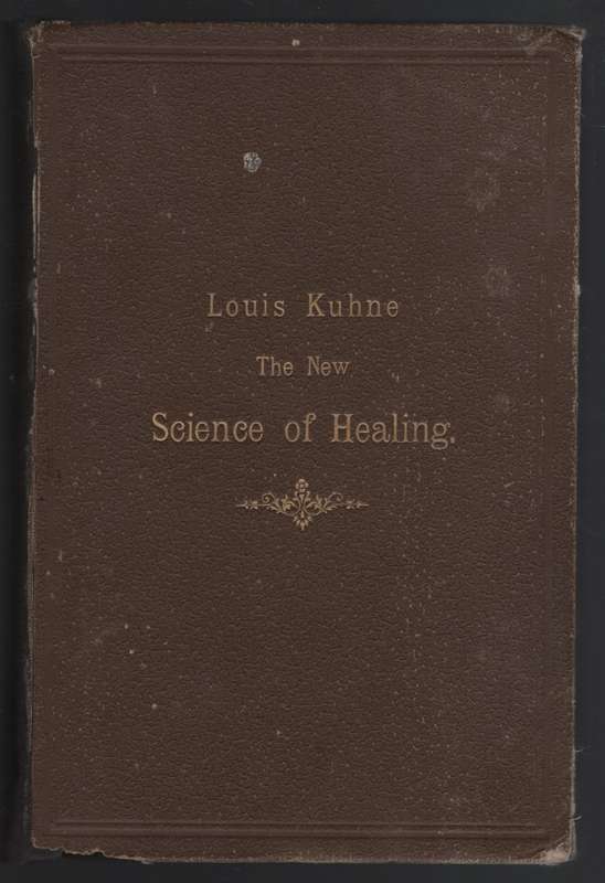The New Science of Healing, or the Doctrine of the Oneness of all Di - Kuhne, Louis; Bakker, Th. (t