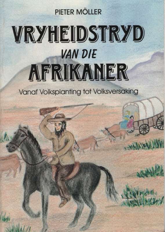 Vryheidstryd van die Afrikaner: Vanaf Volksplanting tot Volksversaki - MÃ¶ller, Pieter