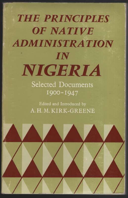 Principles of Native Administration in Nigeria. Selected Documents,  - Kirk-Greene, A. H. M.