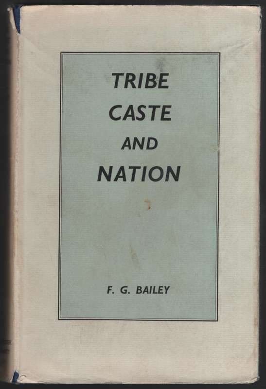Tribe, Cast, and Nation: A Study of Political Activity and Political - Bailey, F. G.