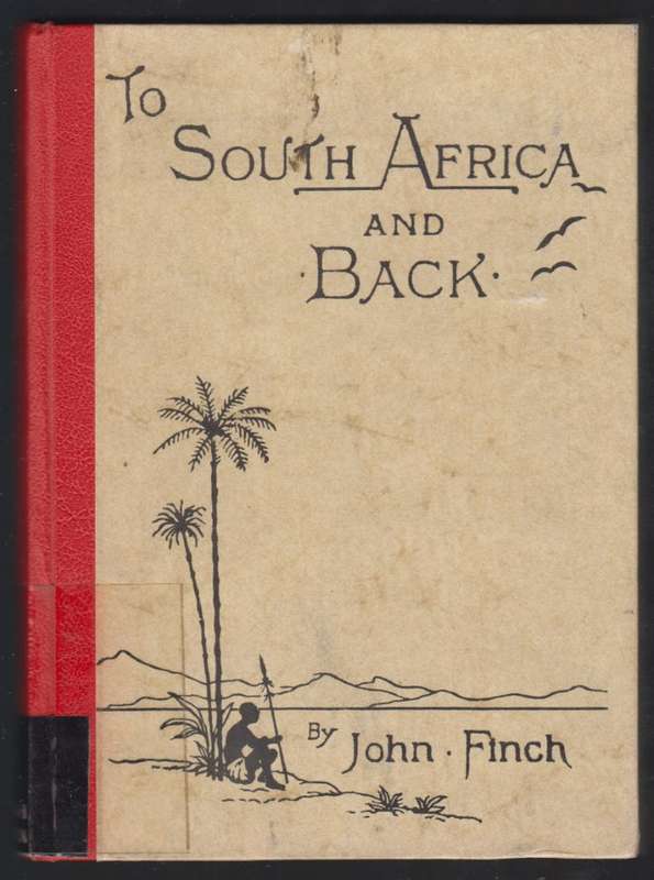To South Africa and Back: Being the narritive of a journey through C - Finch, John