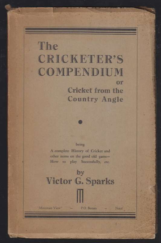 The Cricketer's Compendium or Cricket from the Country Angle - Sparks, Victor G.