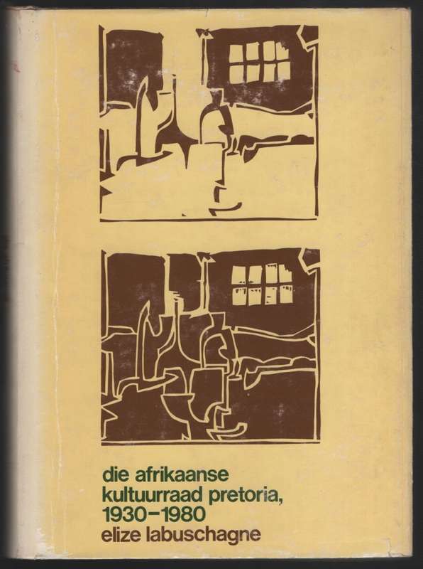 Die Geskiedenis en Betekenis van die Afrikaanse Kultuurraad Pretoria - Labuschagne, Elizabeth Catha