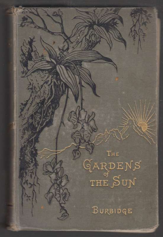 The Gardens of the Sun: Or a Naturalist's Journal on the Mountains a - Burbidge, F. W.