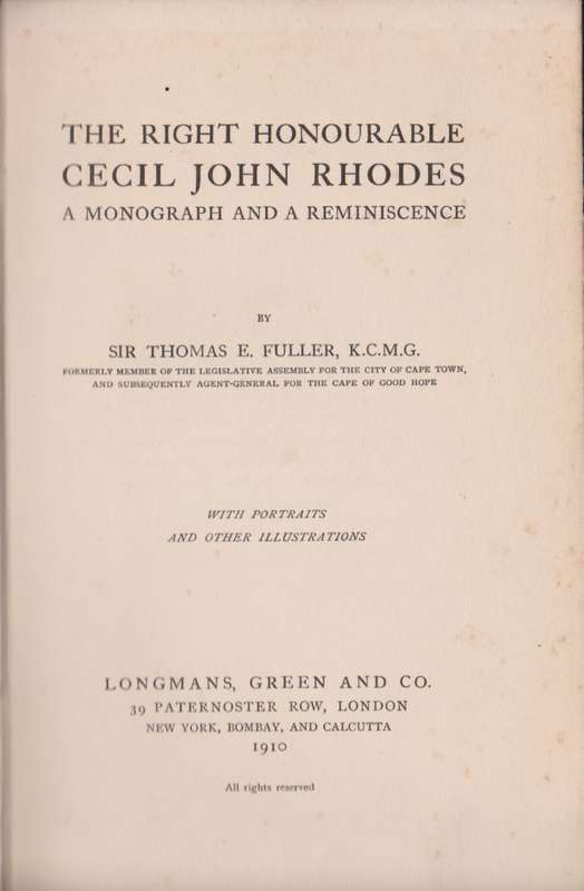 The Right Honourable Cecil John Rhodes: A Monograph and a Reminiscen - Fuller, Thomas E.