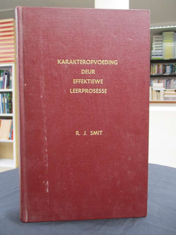 Karakteropvoeding Deur Effektiewe Leerprosesse - Smit, Renier Jacobus
