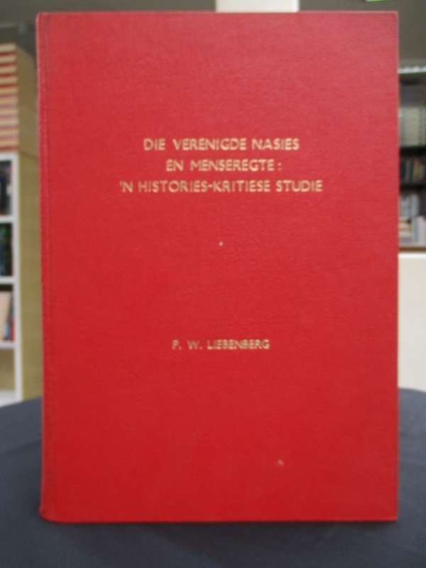 Die Verenigde Nasies en Menseregte: 'n Histories-kritiese Studie - Liebenberg, Petrus Wessel