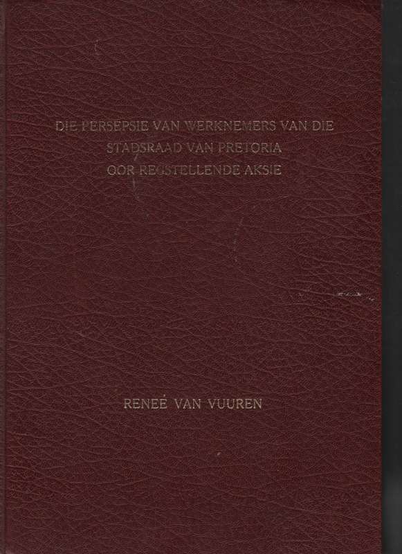 Die Persepsie van Werknemers van die Stadsraad van Pretoria Oor Regs - Van Vuuren, ReneÃ©