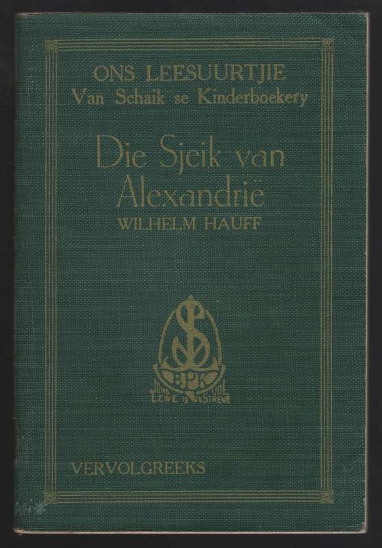 Die Sjeik van AlexandriÃ«. Ons Leesuurtjie: Van Schaik se Kinderboek - Hauff, Wilhelm; Carinus,...