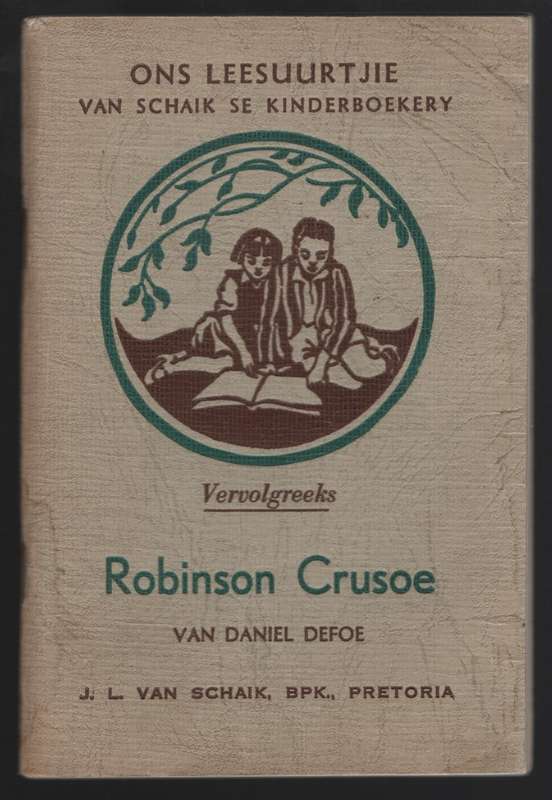 Robinson Crusoe. Ons Leesuurtjie: Van Schaik se Kinderboekery Vervol - Defoe, Daniel; Carinus, A. E