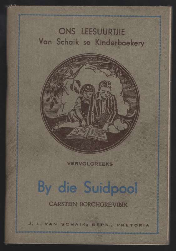 By die Suidpool. Ons Leesuurtjie: Van Schaik se Kinderboekery Vervol - Borchgrevink, Carsten; Carin
