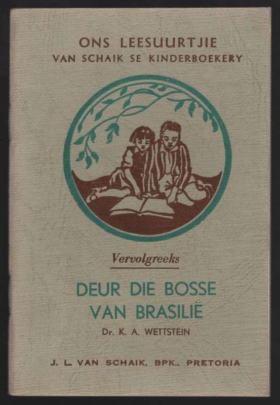 Deur die Bosse van BrasiliÃ«. Ons Leesuurtjie: Van Schaik se Kinderb - Wettstein, K. A.; Carinu...