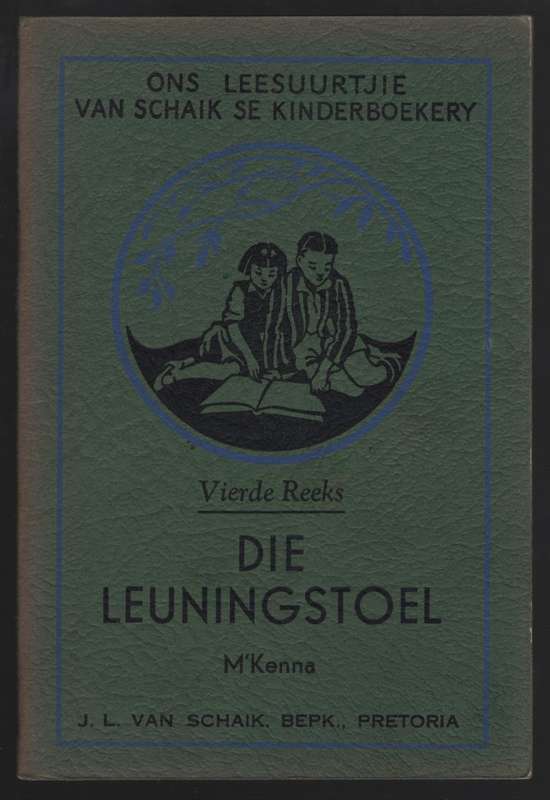 Die Leuningstoel. Ons Leesuurtjie: Van Schaik se Kinderboekery, Vier - M'Kenna, Mary T.; Carinus, A