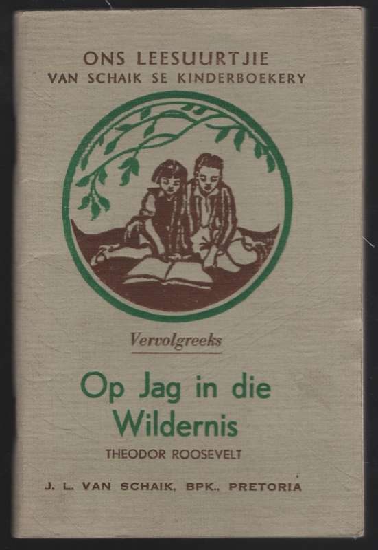 Op Jag in die Wildernis. Ons Leesuurtjie: Van Schaik se Kinderboeker - Roosevelt, Theodor; Carinus,