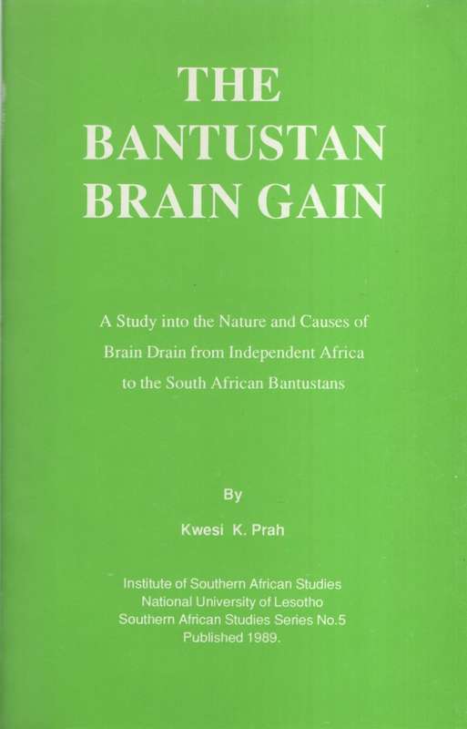 The Bantustan Brain Drain: A Study into the Nature and Causes of Bra - Prah, Kwesi K.