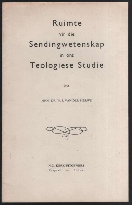 Ruimte in die Sendingwetenskap in Ons Teologiese Studie. Intreerede  - Van der Merwe, W. J.