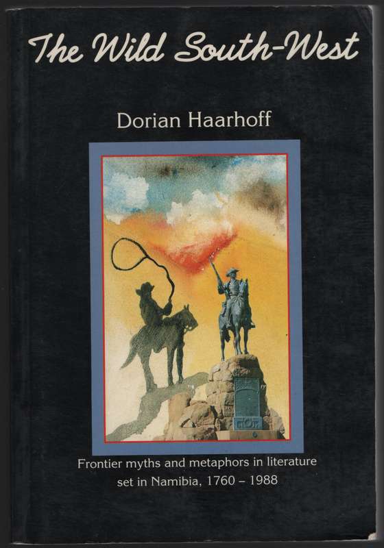 The Wild South-West: Frontier Myths and Metaphors in Literature set  - Haarhoff, Dorian