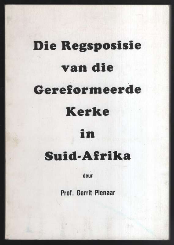 Die Regsposisie van die Gereformeerde Kerke in Suid-Afrika - Pienaar, Gerrit
