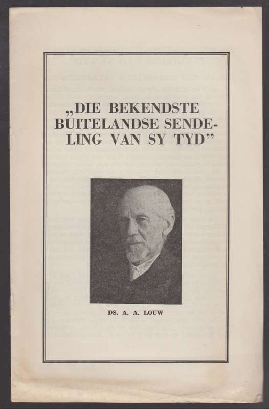 Die Bekendste Buitelandse Sendeling van sy Tyd: Ds. A. A. Louw - Anon