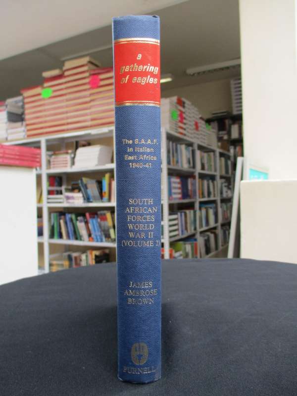A Gathering of Eagles. The Campaigns of the South African Air Force  - Brown, James Ambrose