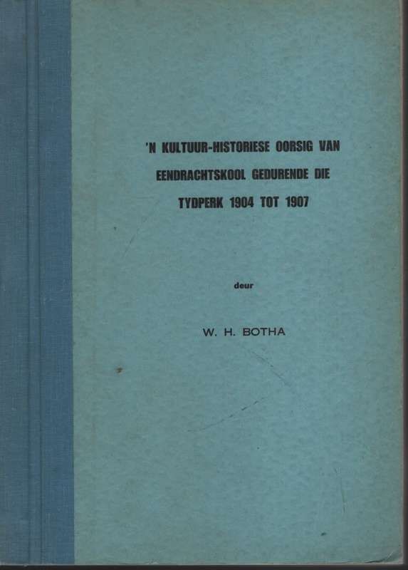 n Kultuur-Historiese Oorsig van Eendrachtskool Gedurende die Tydperk - Botha, Willem Hendrik
