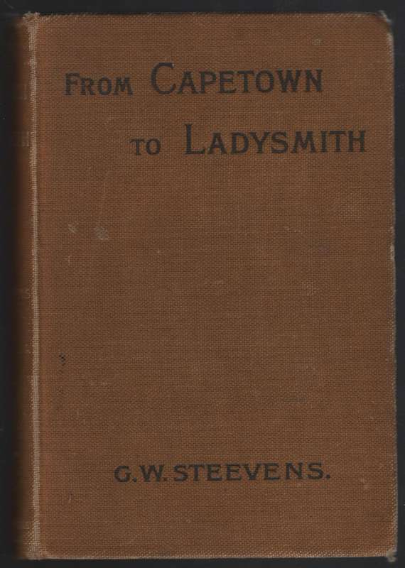 From Capetown to Ladysmith: An Unfinished Record of the South Africa - Steevens, G. W.